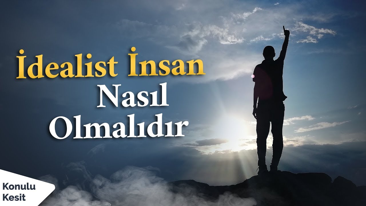 Konulu Kesit #3 | İdealist İnsan Olmak!