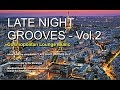 DJ Maretimo - Late Night Grooves Vol.2 (Full Album) 2 Hours, HD, Continuous Mix, Lounge Music