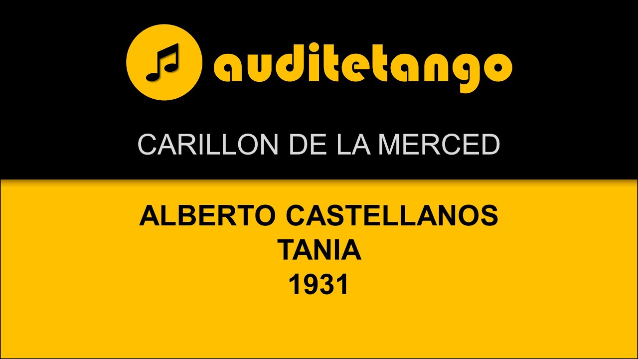 CARILLON DE LA MERCED - ALBERTO CASTELLANOS - TANIA - 1931 - TANGO CANTATO