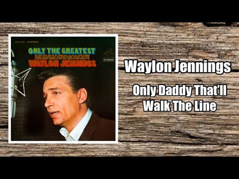 Only Daddy That'll Walk The Line - Waylon Jennings