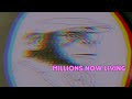 MILLIONS NOW LIVING