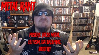 Metal Rant: Posers, False Metal, Gatekeeping, Elitism, and Bigotry