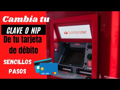 Como cambiar la clave o nip de tu tarjeta de débito Santander