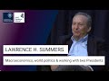 Lawrence H. Summers: Macroeconomics, world politics & working with two Presidents