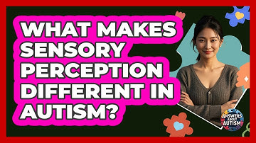 What Makes Sensory Perception Different In Autism?