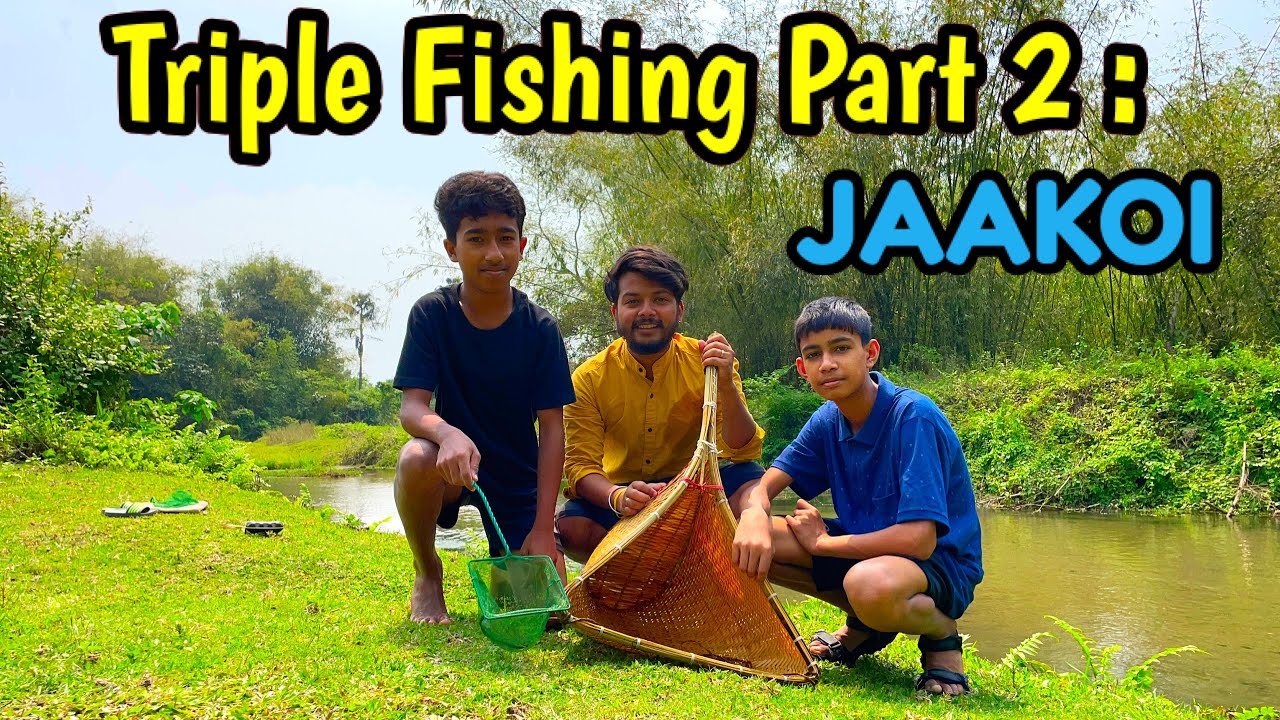 Triple Fishing Part 2 JAAKOI an Assamese Fishing Tool Fishing in