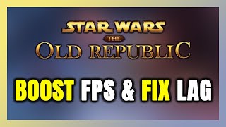 How to BOOST FPS and FIX LAG in Star Wars: The Old Republic! Optimization Guide