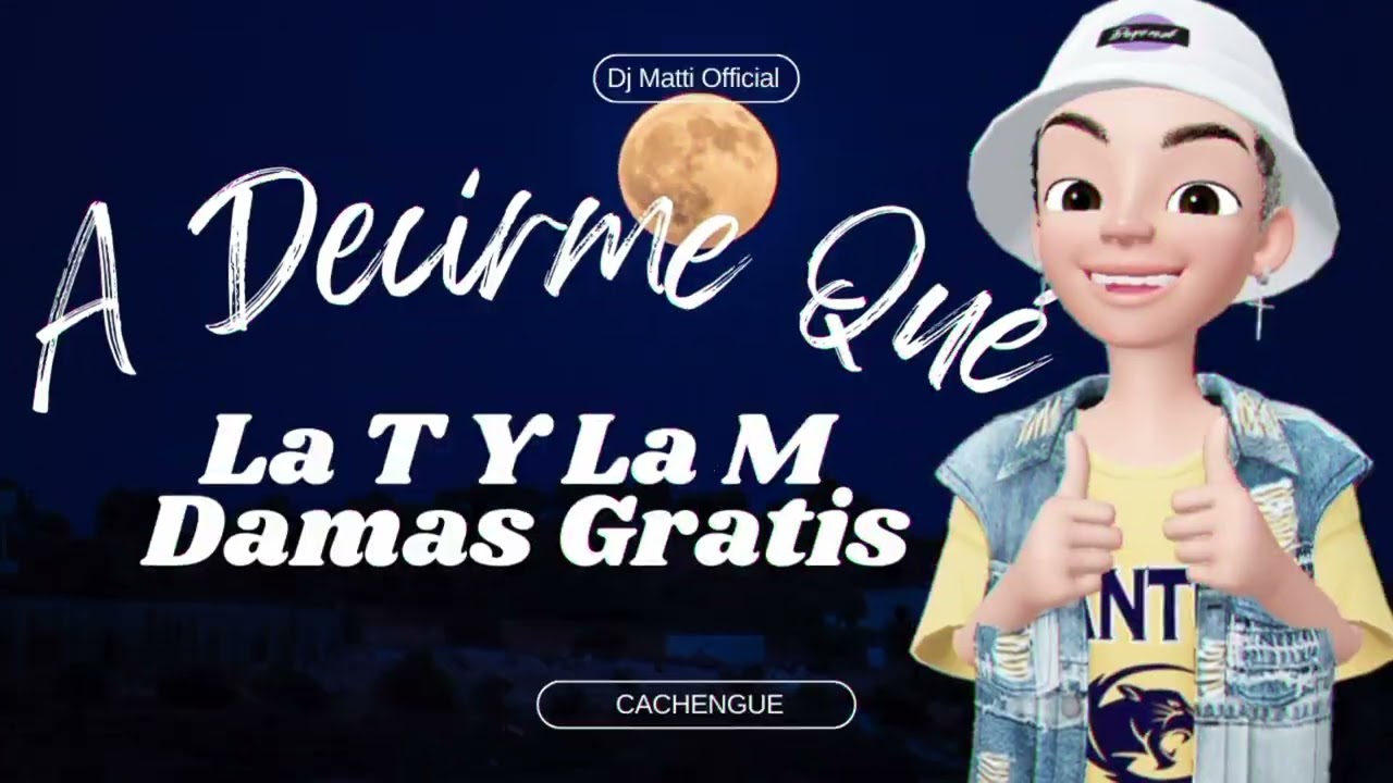 LA Y LA M , DAMAS GRATIS - A DECIRME QUE - DJ MATTI 2K24