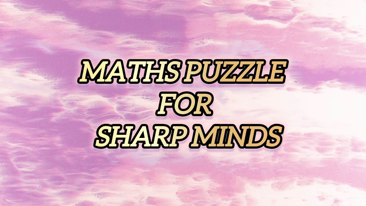 Maths IQ Challenge | गणितीय दिमाग की परीक्षा | IQ Maths Question | Maths Puzzle for Sharp Minds
