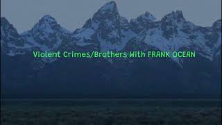 Violent Crimes/Brothers With Frank Ocean