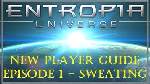 Entropia Universe 2020 New Player Guide - 1 - Earn PED Through Sweating