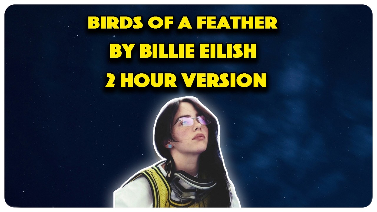 Billie Eilish Birds Of A Feather 2 hour version Billie Eilish Birds Of A Feather 2 hour version