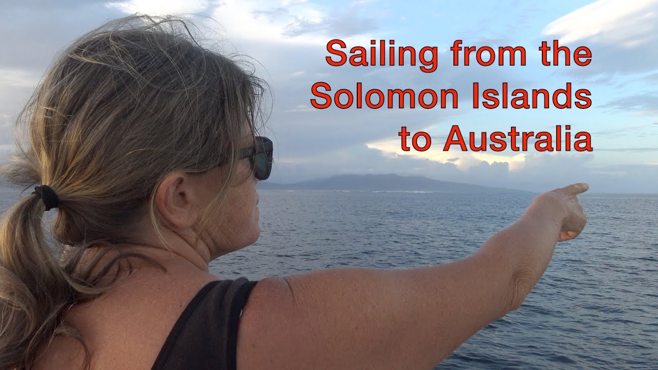 Episode 56 – Sailing from the Solomon Islands to Australia –  Leaving the Solomons
