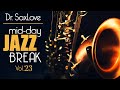 Mid-Day Jazz Break Vol 23 - 30min Mix of Dr.SaxLove&#39;s Most Popular Upbeat Jazz to Energize your day.