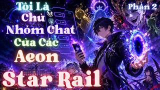 Star Rail: Tôi Là Chủ Nhóm Chat Của Các Aeon | Phần 2 | Lam Lam screenshot 3
