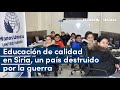 Educación de calidad en Siria, un país destruido por la guerra.