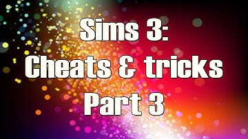 Sims 3 Cheats and Tricks Part 3