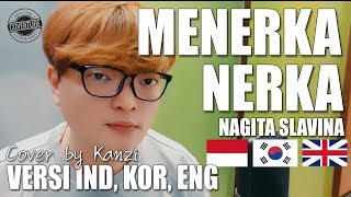 MENERKA NERKA | NAGITA SLAVINA | IND/KOR/ENG Version | Cover by Kanzi
