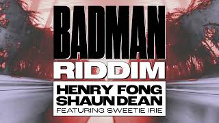 Henry Fong & Shaun Dean - Badman Riddim (feat. Sweetie Irie)