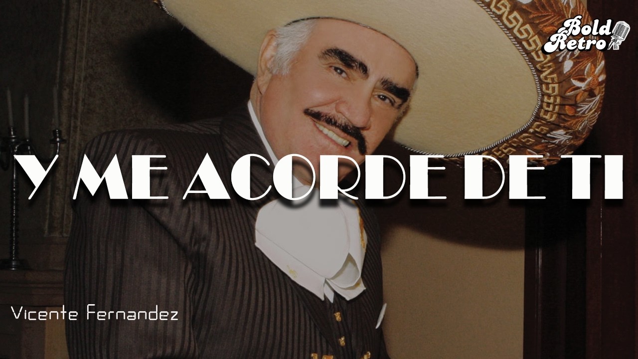 Vicente Fernández - Y Me Acorde De Ti  (Letra)