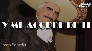 Vicente Fernández - Y Me Acorde De Ti  (Letra)