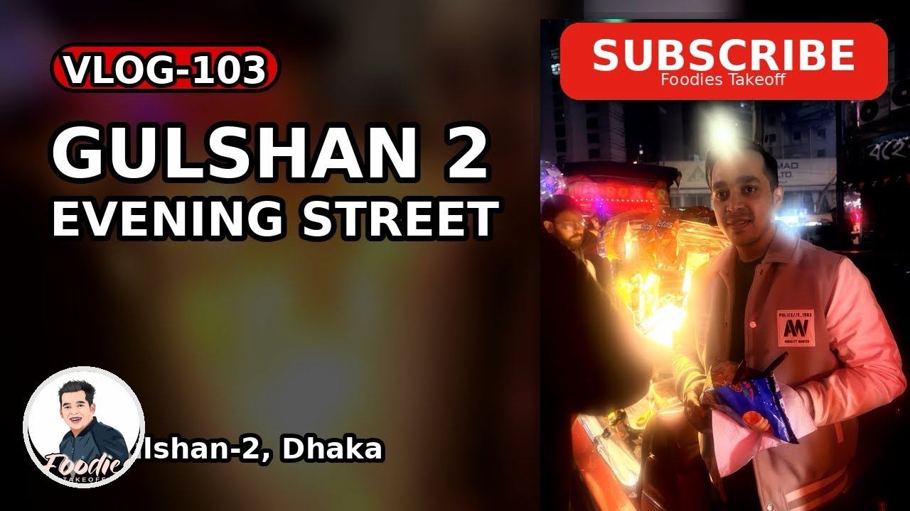 Gulshan 2  | Vlog-103 | Evening Street Food Tour | Dhaka Night Vibes 🇧🇩 
