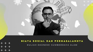 Kuliah Ekonomi SDA - Ep.11 Biaya Sosial dan Permasalahannya Dalam Pengelolaan Lingkungan