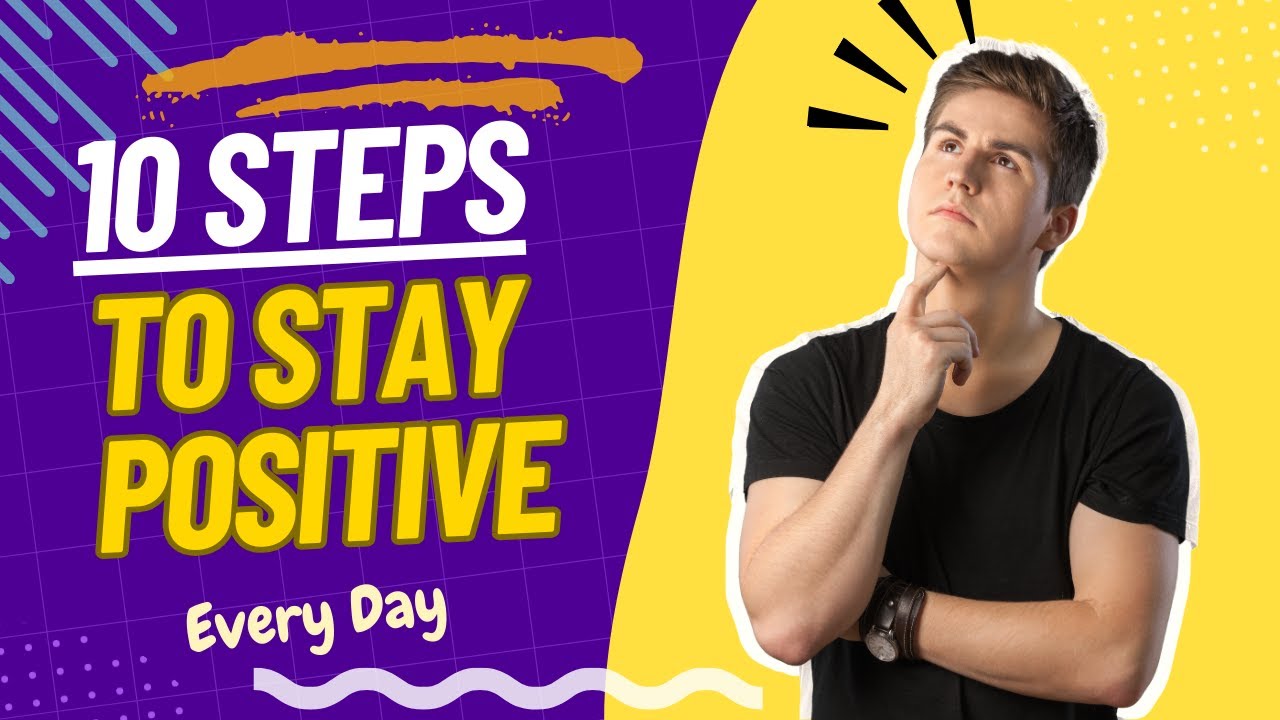 10 Ways to Stay Positive Every Day - YouTube