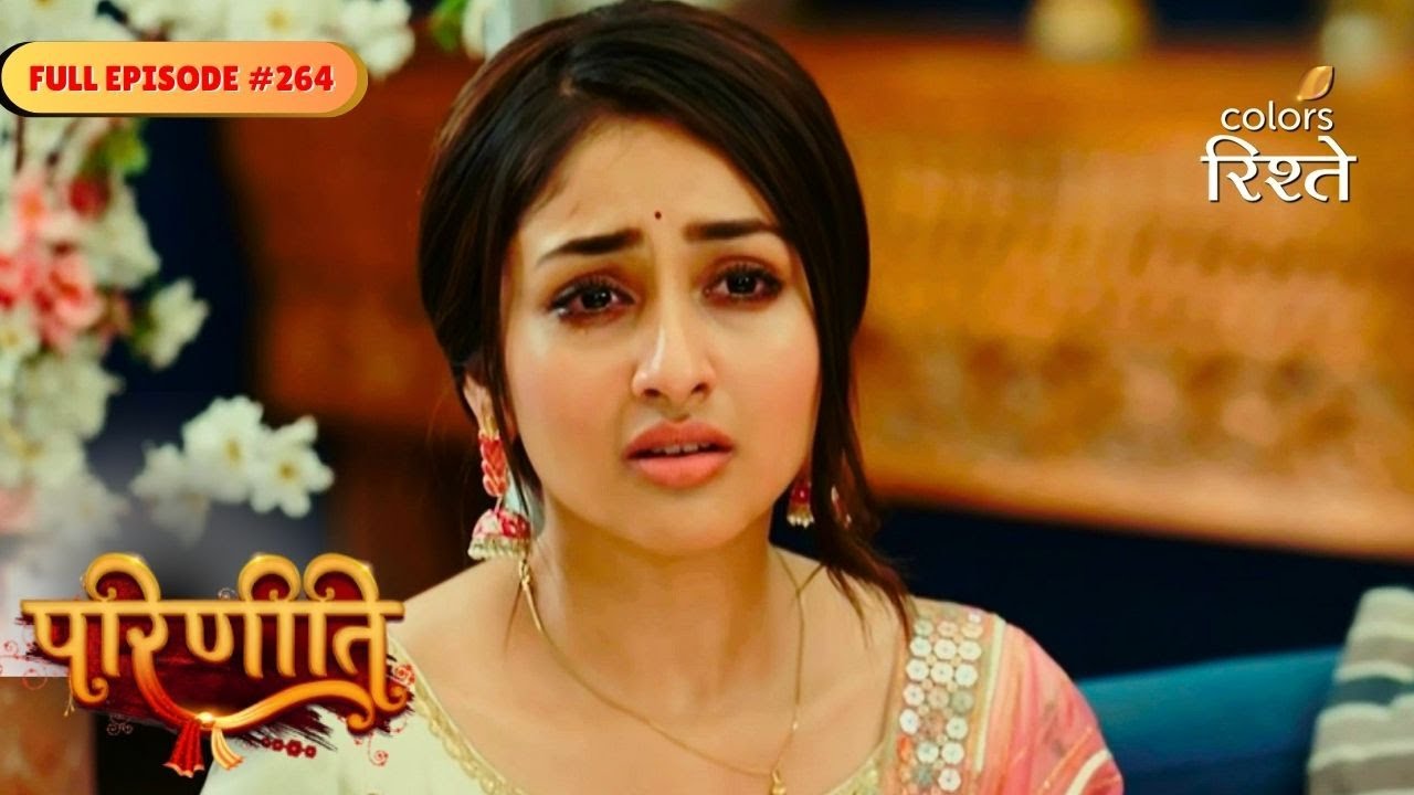 Parineeti | Bebe Frames Pari With Fake Abortion Proof | Full Ep - 264 | Colors Rishtey