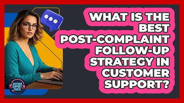 What Is The Best Post-complaint Follow-up Strategy In Customer Support? - Customer Support Coach