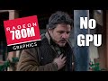 Can I play The Last of Us v1.1 (PC) without graphics card? (Radeon 780M test)