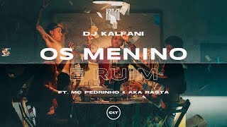 DJ Kalfani Feat MC Pedrinho & Aka Rasta - Os Menino é Ruim (Costakent)