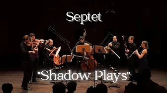 Septet "Shadow Plays" by Jakob Fliedl for Clarinet, Bassoon, Horn, Violin, Viola, Cello & Bass Septet "Shadow Plays" by Jakob Fliedl for Clarinet, Bassoon, Horn, Violin, Viola, Cello & Bass