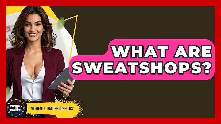 What Are Sweatshops? - Moments That Shocked Us