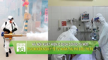 Hà Nội xuất hiện ổ dịch Covid-19 mới, TP.HCM kiến nghị y tế tư nhân thu phí điều trị F0 | VTC16