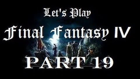Final Fantasy 4- Part 19- My Favorite music...  Again!