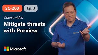 Mitigate threats using Microsoft Purview | SC-200 | Episode 3