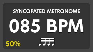 85 BPM - Syncopated Metronome - 16th Notes (50%)