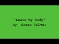 Leave my body by green velvet