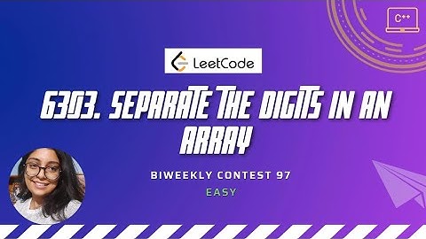 6303. Separate the Digits in an Array | Biweekly contest 97 | C++
