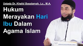 Hukum Merayakan Hari Ibu Dalam Agama Islam - Ustadz Dr. Khalid Basalamah, Lc., M.A.