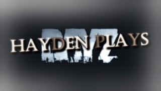 Hayden Plays DayZ