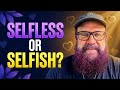 Selfless Living or Selfish Living? Choosing Love Over Fear