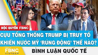 Cựu tổng thống Trump bị truy tố khiến nước Mỹ ‘rúng động’ thế nào? | Bình luận quốc tế