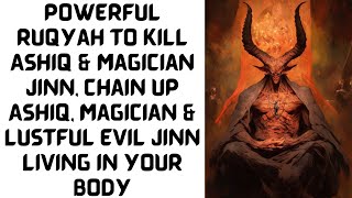 Powerful Ruqyah to kill Ashiq Jinn Magician Jinn Chain up Ashiq Jinn Magician Jinn Evil Jinn in body