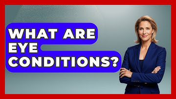 What Are Eye Conditions? - Optometry Knowledge Base