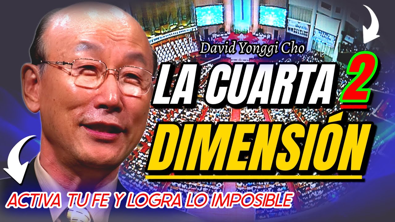 La 4ta Dimensión: Cuando lo Invisible se Vuelve Realidad – El Secreto de David Yonggi Cho