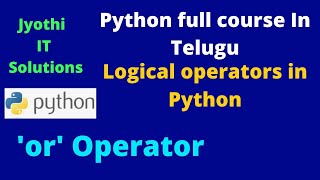 25.Logical operators in Python\\"or" operator \\in Telugu\\Jyothi IT Solutions\\