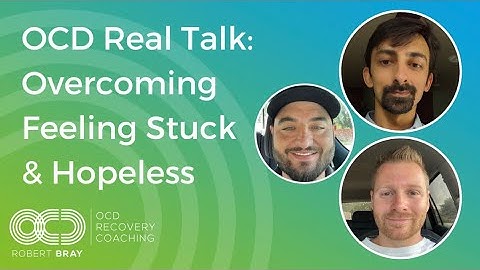 OCD Real Talk: Overcoming Feeling Stuck & Hopeless