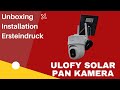 Outdoor Solar Kamera ULOFY 2K/3MP PAN: Kann das was für 90 Euro? (Unboxing / Installation)